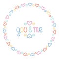 Round Heart Frame. You and Me. Romantic Labels Badges. Hand Drawn Decorative Element. Love Phrase. Heart. Lettering