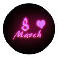 Round icon. Neon violet- pink glowing inscription `March 8` in a black circle.