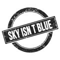 SKY ISN`T BLUE text on black round vintage stamp