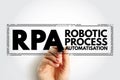 RPA Robotic Process Automatisation - form of business process automation technology based on metaphorical software robots or on