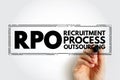 RPO Recruitment Process Outsourcing - when a company transfers all or part of its permanent recruitment to an external provider,