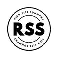 RSS Rich Site Summary - web feed that allows users and applications to access updates to websites in a standardized, computer-