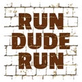 Run Dude Run printed on stylized brick wall. Textured inscription for your design. Vector Royalty Free Stock Photo