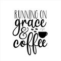 Running on grace & coffee- positive saying with coffee cup and beans.