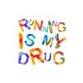 Running is my drug. Vector inscription