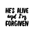 He`s alive and I`m forgiven - Easter hand drawn lettering calligraphy phrase isolated on the white background. Fun brush