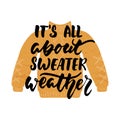 It`s all about sweater weather - hand drawn cozy Autumn seasons lettering phrase and Hugge doodles isolated on the white backgrou
