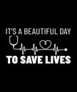 It\'s a Beautiful Day To Save Lives Shirt Design