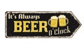 It`s always beer o`clock vintage rusty metal sign