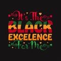 It\'s The Black Excellence For Me, T-Shirt Design for Black History Month Celebration