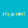 It`s a boy! Hand drawn colorful vector birth lettering. Blue and yellow greeting design