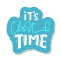 It`s christmas time. sticker Christmas holiday vector print. lettering hand written text on white background. Winter