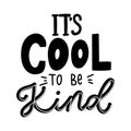 It`s cool to be kind inspirational lettering quote isolated on white background