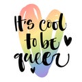 It`s cool to be queer. Gay Pride text quote on colorful gay rainbow heart background