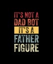 It\'s Dad bot its a father figure Retro Style T-shirt Design