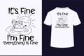 It\'s Fine I\'m Fine Everything Is Fine Typography T-Shirt Design Royalty Free Stock Photo