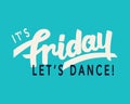 It`s Friday. Let`s Dance. Weekend trendy lettering, hand written inspirational modern calligraphy