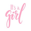 It s a girl. Hand drawn calligraphy and brush pen lettering. design for holiday greeting card and invitation of baby shower, birth Royalty Free Stock Photo