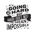 It s going to be hard but hard does not mean impossible. good for poster
