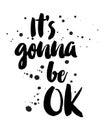 It`s gonna be Ok