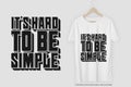 It`s Hard To Be Simple Motivation Typography Quote T-Shirt Design