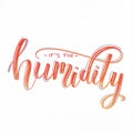 `It`s the humidity` hand lettering design in orange and red with flourishes