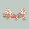 1970s Inscription Bloom whith Daisy flowers. Vector retro illustration growing camomiles for T-shirt graphic, poster.