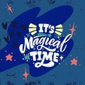 It`s magical time. Illustration with lettering on texture background. Great calligraphy for stickers, banners, prints.