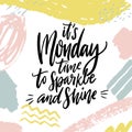 It`s Monday, time to sparkle and shine. Positive inspirational quote about week start. Hand lettering saying in abstract