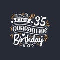 It`s my 35 Quarantine birthday, 35th birthday celebration on quarantine