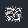 It`s my 54 Quarantine birthday, 54th birthday celebration on quarantine
