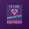 It\'s my 45 Quarantine birthday. 45 years birthday celebration in Quarantine