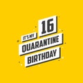 It`s my 16 Quarantine birthday, 16 years birthday design. 16th birthday celebration on quarantine