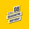 It`s my 8 Quarantine birthday, 8 years birthday design. 8th birthday celebration on quarantine