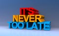 it\'s never too late on blue Royalty Free Stock Photo