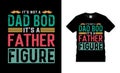 It`s Not A Dad Bod It`s A Father Figure T shirt Design, apparel, vector illustration, graphic template, print on demand, textile Royalty Free Stock Photo