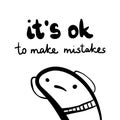 It`s ok to make mistakes hand drawn illustration with cute marshmallow holding head