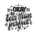 It`s OKAY to be less than perfect - hand drawn lettering phrase. Black and white mental health support quote.