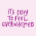 It's okay to feel overwhelmed - hand-drawn quote.