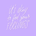 It`s okay to feel your feelings. Support quote about negative emotions and validation on violet background. Handwritten