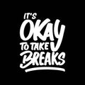 It\'s Okay to Take Breaks, Motivational Typography Quote Design