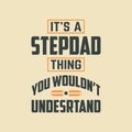 It\'s a Stepdad thing You wouldn\'t understand, best Fathers day design for Stepdad