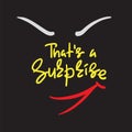 That`s a Surprise - emotional handwritten quote. Print for poster, t-shirt,