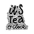 It`s Tea o`clock. Linear calligraphy lettering hand drawn text vector print