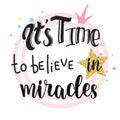 It`s time to believe in miracles slogan design.