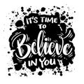 It`s time to believe in you.