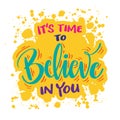 It`s time to believe in you.