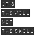 It`s the Will, Not the Skill Motivation Typography Quote Design