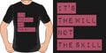 It`s the Will, Not the Skill Motivation Typography Quote T-Shirt Design