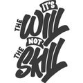 It`s the Will, Not the Skill Motivational Typography Quote Design